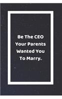 Be The CEO Your Parents Wanted You To Marry