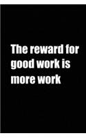 The Reward for Good work is more work