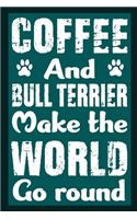 Coffee And Bull Terrier Make The World Round