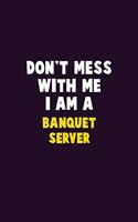 Don't Mess With Me, I Am A Banquet Server: 6X9 Career Pride 120 pages Writing Notebooks