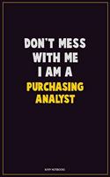 Don't Mess With Me, I Am A Purchasing analyst
