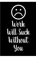 Work Will Suck Without You