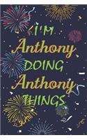I'm Anthony Doing Anthony Things Notebook Birthday Gift