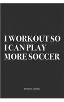 I Workout So I Can Play More Soccer