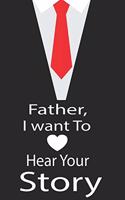 Father, I want to hear your story: A guided journal to tell me your memories, keepsake questions.This is a great gift to Dad, grandpa, granddad, father and uncle from family members, 