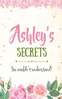Ashley's Secrets personalized name notebook for girls and women: Personalized Name Journal Writing Notebook For Girls, women, girlfriend, sister, mother, niece or a friend, 150 pages, 6X9, Soft cover, Glossy finis