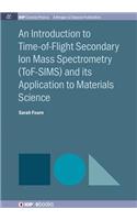 An Introduction to Time-of-Flight Secondary Ion Mass Spectrometry (ToF-SIMS) and its Application to Materials Science