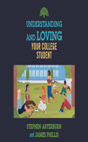 Understanding and Loving Your College Student