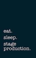 eat. sleep. stage production. - Lined Notebook