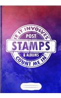 If It Involves Post Stamps & Albums Count Me in Lined Notebook B5 Size 110 Pages