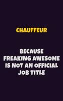 Chauffeur Because Freaking Awesome is not An Official Job Title: 6X9 Career Pride Notebook Unlined 120 pages Writing Journal