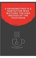 A Grandmother Is A Babysitter Who Watches The Kids Instead Of The Television