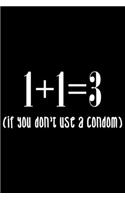 1+1=3 (if you don't use a condom): Teacher journal gifts, classroom teacher, funny math teacher gifts 6x9 Journal Gift Notebook with 125 Lined Pages