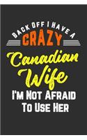 Back Off I Have A Crazy Canadian Wife I'm Not Afraid To Use Her: Personal Planner 24 month 100 page 6 x 9 Dated Calendar Notebook For 2020-2021 Academic Year. Funny Gift Idea for Husband