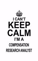 I Can't Keep Calm I'm A Compensation Research Analyst: Funny Compensation Research Analyst Notebook, Compensation Research Analysis Journal Gift, Diary, Doodle Gift or Notebook - 6 x 9 Compact Size, 109 