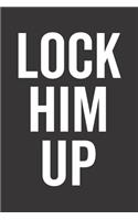Lock Him Up: Journal/ Notebook