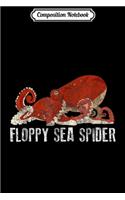 Composition Notebook: Funny Octopus Floppy Sea Spider Cool Gift Journal/Notebook Blank Lined Ruled 6x9 100 Pages