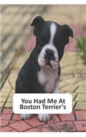 You Had Me At Boston Terriers