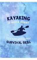 Kayaking Is Not A Hobby It's A Post-Apocalyptic Survival Skill: All Purpose 6x9 Blank Lined Notebook Journal Way Better Than A Card Trendy Unique Gift Blue Watercolor Texture Kayak