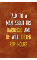 Talk To A Man About His Barbecue And He Will Listen For Hours: Notebook Journal Composition Blank Lined Diary Notepad 120 Pages Paperback Orange Texture BBQ