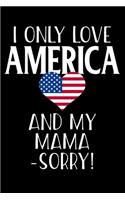 I Only Love America And My Mama Sorry!