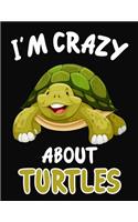 I'm Crazy About Turtles: Journal / Notebook Gift For Boys and Girls, Blank Lined 109 Pages, Turtles Lovers perfect Christmas & Birthday Or Any Occasion