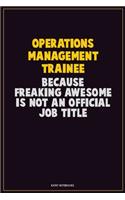 Operations Management Trainee, Because Freaking Awesome Is Not An Official Job Title: Career Motivational Quotes 6x9 120 Pages Blank Lined Notebook Journal