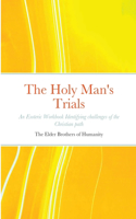 The Holy Man's Trials: An Esoteric Workbook Identifying challenges of the Christian path