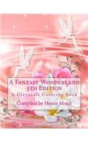 A Fantasy Wonderland 5th Edition: A Greyscale Coloring Book