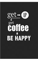 Get Up Get Coffee Be Happy