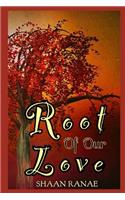 Root of Our Love