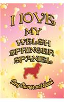 I Love My Welsh Springer Spaniel - Dog Owner Notebook: Doggy Style Designed Pages for Dog Owner to Note Training Log and Daily Adventures.(162 I Love My Dog)