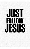 Just Follow Jesus: A 6x9 Inch Matte Softcover Notebook Journal with 120 Blank Lined Pages and a Christian Faith Cover Slogan