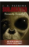 Subjugated: Humanity Unraveled