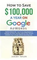 How to Save $100,000 a Year on Google Adwords