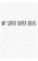 My Super Duper Ideas: A 6x9 Inch Matte Softcover Notebook Journal with 120 Blank Lined Pages and a Funny Sarcastic Cover Slogan