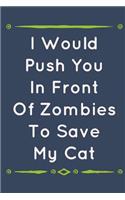 I Would Push You in Front of Zombies to Save My Cat: Undated Weekly Cat Planner for Kitten Lovers (Agenda, Organizer, Notes, Gratitude, Goals & to Do Lists)