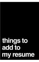 Things to Add to My Resume