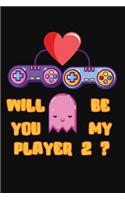 Will You Be My Player 2: Funny Gamer Valentines Day Notebook Journal