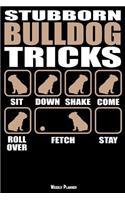 Stubborn Bulldog Tricks Weekly Planner: A Year - 365 Daily - 52 Week Journal Planner Calendar Schedule Organizer Appointment Notebook, Monthly Planner, to Do, Grocery Shopping List ... Hap
