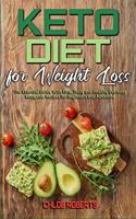 Keto Diet For Weight Loss: The Essential Guide With Easy, Tasty and Healthy Everyday Ketogenic Recipes for Beginners and Advanced