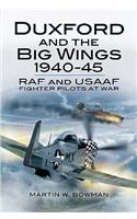 Duxford and the Big Wings 1940-45: RAF and USAAF Fighter Pilots at War: RAF and USAAF Fighter Pilots at War