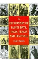Dictionary of Saints Days, Fasts, Feasts and Festivals