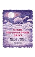 Where the Ghost Camel Grins: Muslim Fables for Families of All Faiths