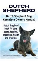 Dutch Shepherd. Dutch Shepherd Dog Complete Owners Manual. Dutch Shepherd book for care, costs, feeding, grooming, health and training.