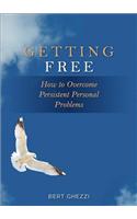 Getting Free!: How to Overcome Persistent Personal Problems