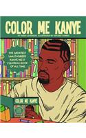 Color Me Kanye: The Greatest Unauthorized Kanye West Coloring Book of All Time