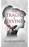 The Tragic + Divine