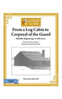 From a Log Cabin to the Corporal of the Guard