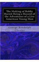 The Making of Bobby Burnit Being a Record of the Adventures of a Live American Young Man